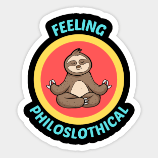 Feeling Philoslothical - Philosophical Sloth Pun Sticker